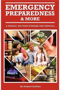 Emergency Preparedness and More A Manual on Food Storage and Survival: A Manual on Food Storage and Survival