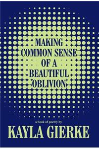 Making Common Sense of a Beautiful Oblivion