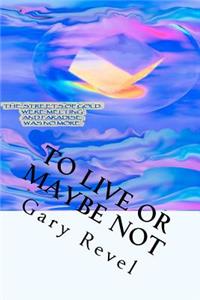 To Live or Maybe Not: A Gary Revel Memoir