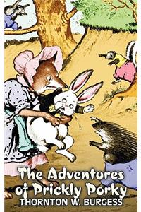 The Adventures of Prickly Porky by Thornton Burgess, Fiction, Animals, Fantasy & Magic
