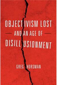 Objectivism Lost and an Age of Disillusionment