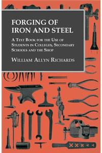 Forging of Iron and Steel - A Text Book for the Use of Students in Colleges, Secondary Schools and the Shop