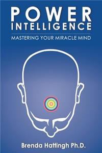 Power Intelligence. Mastering your Miracle Mind