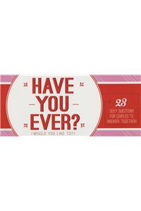 Have You Ever... Would You Like To...