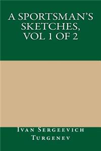 A Sportsman's Sketches, Vol 1 of 2