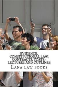 Evidence, Constitutional law, Contracts, Torts - Lectures and outlines