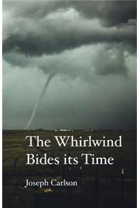 Whirlwind Bides His Time