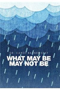 What May Be May Not Be