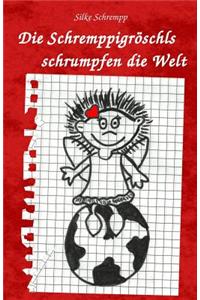 Die Schremppigroeschls schrumpfen die Welt