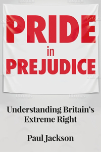 Pride in Prejudice: Understanding Britain's Extreme Right