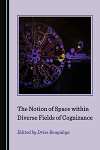 The Notion of Space Within Diverse Fields of Cognizance