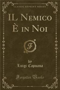 Il Nemico ï¿½ in Noi (Classic Reprint)