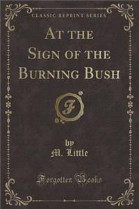 At the Sign of the Burning Bush (Classic Reprint)