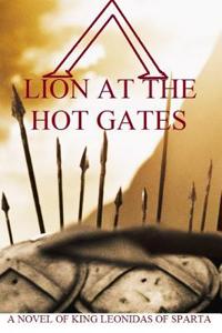Lion at the Hot Gates: A Novel of King Leonidas of Sparta