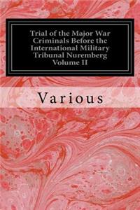 Trial of the Major War Criminals Before the International Military Tribunal Nuremberg Volume II