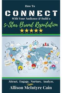 Connect With Your Audience & Build a 5-Star Brand Reputation: Attract. Engage. Nurture. Analyze.