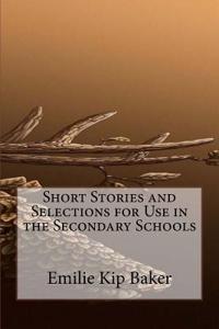 Short Stories and Selections for Use in the Secondary Schools