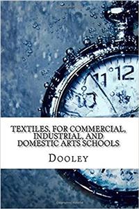 Textiles, for Commercial, Industrial, and Domestic Arts Schools