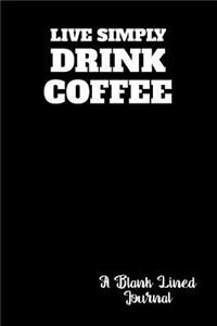 Live Simply Drink Coffee