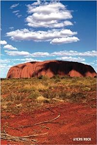 Ayers Rock: 6'' X 9'' Lined Notebook Top 100 Wonders of the World Coverwork Book, Planner, Journal, Diary 120 Pages