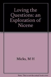 Loving the Questions: an Exploration of Nicene