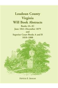 Loudoun County, Virginia Will Book Abstracts, Books 2A-3C, Jun 1841 - Dec 1879 and Superior Court Books A and B, 1810-1888