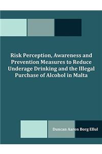 Risk Perception, Awareness and Prevention Measures to Reduce Underage Drinking and the Illegal Purchase of Alcohol in Malta