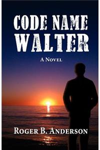Code Name Walter, a Novel