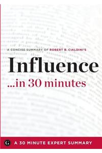 Influence by Robert B. Cialdini - A Concise Understanding in 30 Minutes (30 Minute Expert Series)