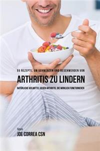 55 Rezepte, um Schmerzen und Beschwerden von Arthritis zu lindern