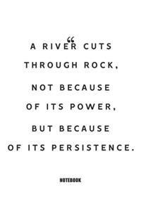 A river cuts through rock, not because of its persistence. Notebook