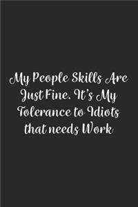 My People Skills Are Just Fine. It's My Tolerance to Idiots that needs Work.
