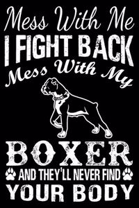 Mess With Me I Fight Back Mess With My Boxer And They'll Never Find Your Body