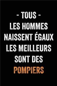 Tous les hommes naissent égaux, les meilleurs sont des Pompiers