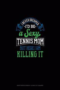 I Never Dreamed I'd Be A Sexy Tennis Mom But Here I Am Killing It