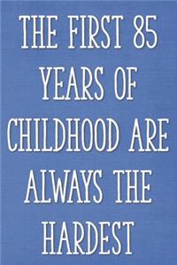 The First 85 Years of Childhood Are Always the Hardest