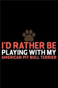 I'd Rather Be Playing with My American Pit Bull Terrier