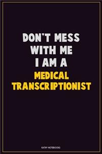 Don't Mess With Me, I Am A Medical Transcriptionist