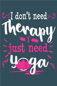 I Don't Need Therapy I just need yoga