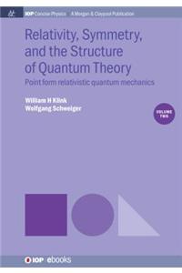 Relativity, Symmetry, and the Structure of Quantum Theory, Volume 2