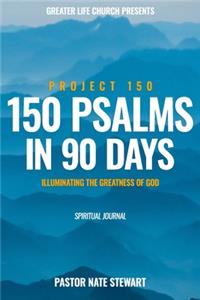 150 Psalms in 90 Days, Project 150 Illuminating The Greatness of God
