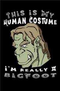 this is my human costume i'm really a Bigfoot