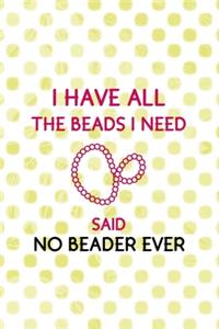 I Have All The Beads I Need! Said No Beader Ever