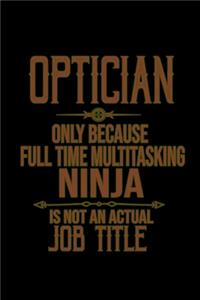 Optician. Only because full time multitasking ninja is not an actual job title