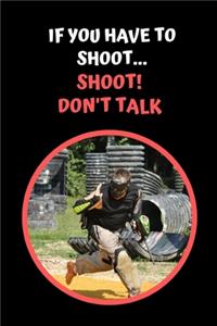 If You Have to Shoot.. Shoot! Don't Talk