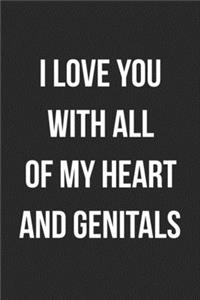 I Love You With All Of My Heart And Genitals
