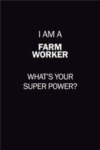 I Am A Farm Worker, What's Your Super Power?: 6X9 120 pages Career Notebook Unlined Writing Journal