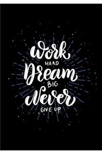 Work Hard Dream Big Never Give Up
