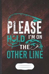 Please Hold I'm on the Other Line