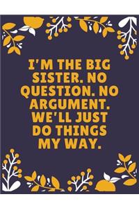 I'm the big sister. No question. No argument. We'll just do things my way